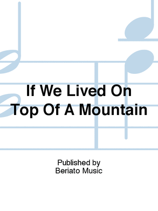 Book cover for If We Lived On Top Of A Mountain