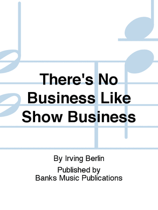 There's No Business Like Show Business