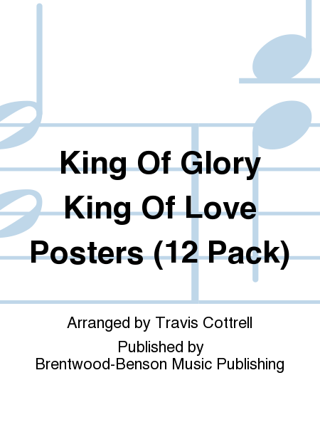 King Of Glory King Of Love Posters (12 Pack)