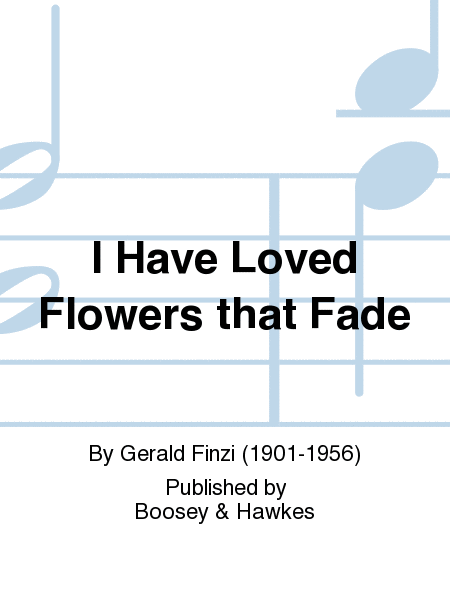 I Have Loved Flowers that Fade