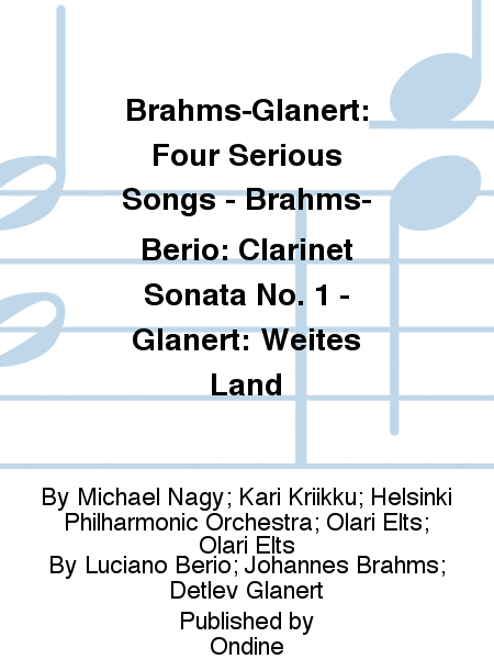 Brahms-Glanert: Four Serious Songs - Brahms-Berio: Clarinet Sonata No. 1 - Glanert: Weites Land
