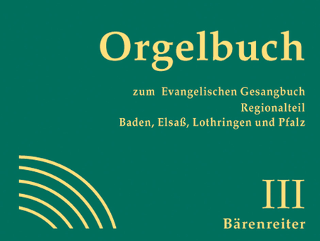 Orgelbuch zum Evangelischen Gesangbuch. Regionalteil Baden, Elsass, Lothringen und Pfalz