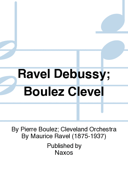 Ravel Debussy; Boulez Clevel