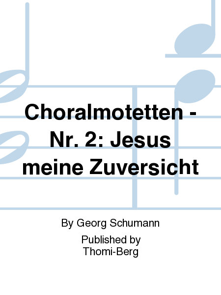 Choralmotetten - Nr. 2: Jesus meine Zuversicht