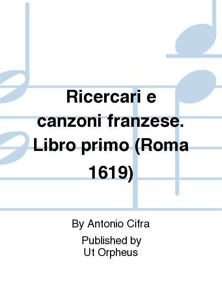 Ricercari e canzoni franzese. Libro primo (Roma 1619)