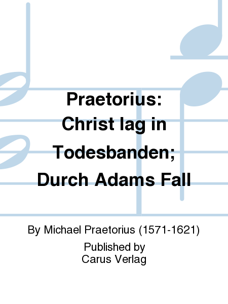 Praetorius: Christ lag in Todesbanden; Durch Adams Fall