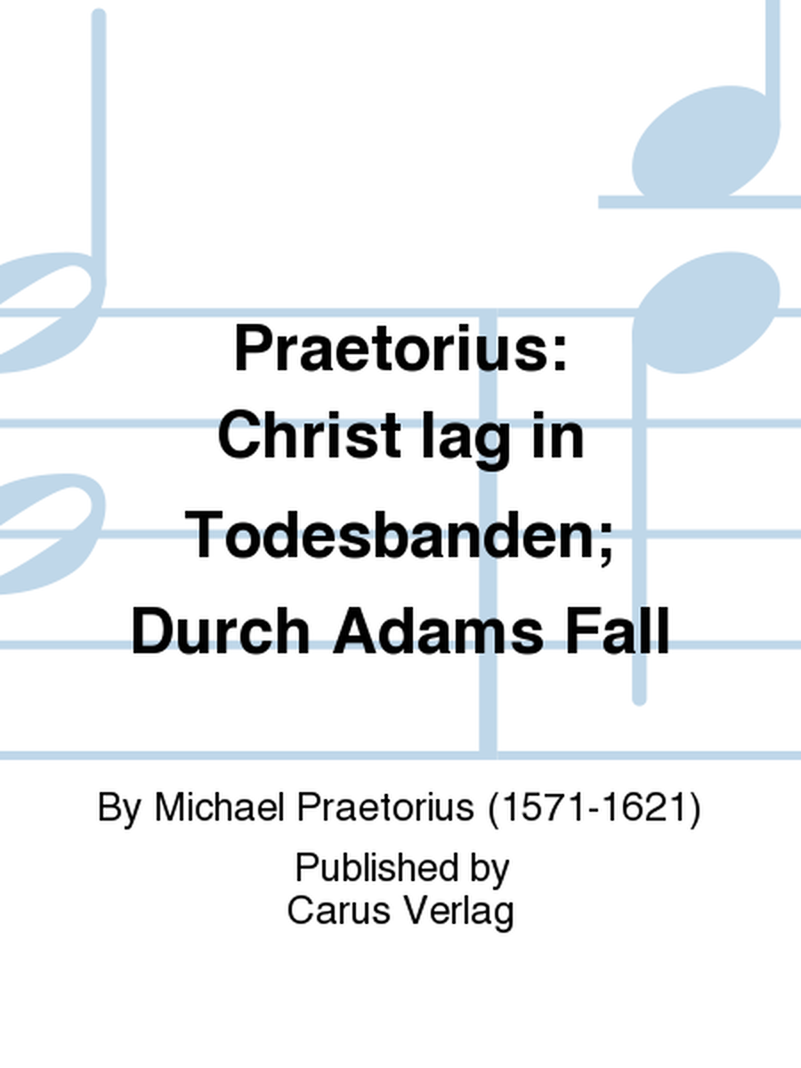 Praetorius: Christ lag in Todesbanden; Durch Adams Fall