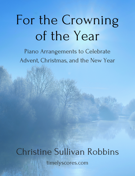 For the Crowning of the Year: Piano Arrangements to Celebrate Advent, Christmas, and the New Year image number null