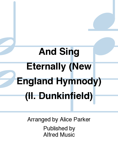 And Sing Eternally (New England Hymnody) (II. Dunkinfield)