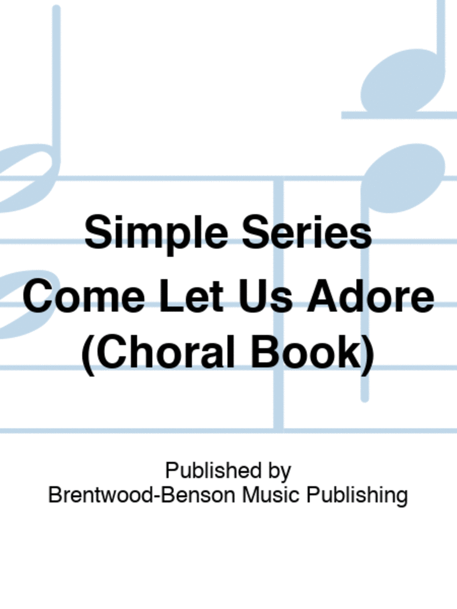 Simple Series Come Let Us Adore (Choral Book)