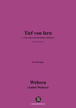 Webern-Tief von fern,from 'Acht frühe Lieder für Stimme und Klavier(8 Frühe Lieder)',in E flat Major