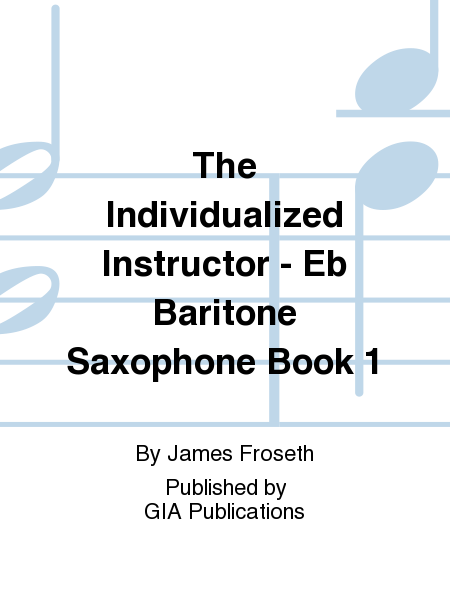 The Individualized Instructor: Book 1 - E-flat Baritone Saxophone