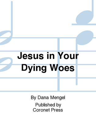 Jesus in Your Dying Woes