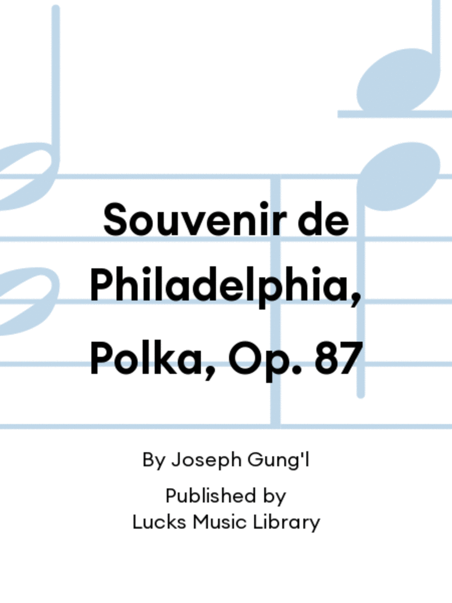 Souvenir de Philadelphia, Polka, Op. 87