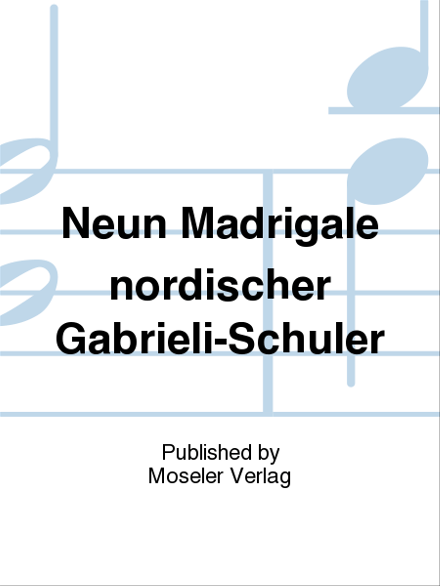 Neun Madrigale nordischer Gabrieli-Schuler
