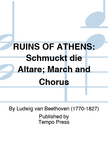 RUINS OF ATHENS: Schmuckt die Altare; March and Chorus