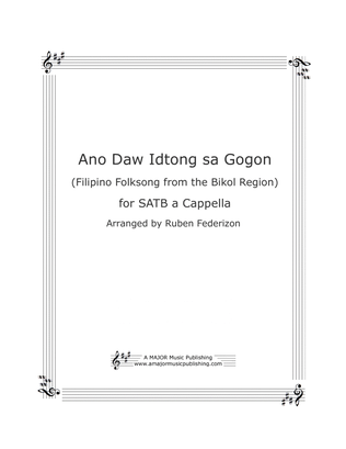 Ano Daw Idtong Sa Gogon (Filipino Folksong from the Bicol Region) for SATB a cappella.