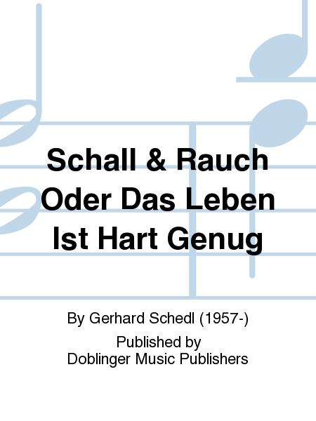 Schall & Rauch oder Das Leben ist hart genug