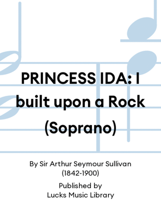 PRINCESS IDA: I built upon a Rock (Soprano)