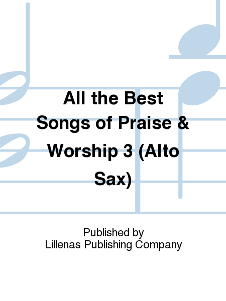 All the Best Songs of Praise & Worship 3 (Alto Sax)