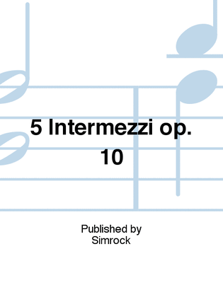 5 Intermezzi op. 10