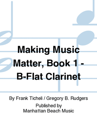 Book cover for Making Music Matter, Book 1 - B-Flat Clarinet