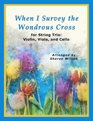 Book cover for When I Survey the Wondrous Cross (for String Trio – Violin, Viola, and Cello)