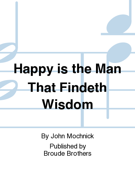 Happy is the Man That Findeth Wisdom