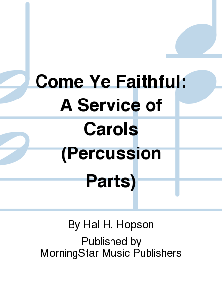 Come Ye Faithful: A Service of Carols (Percussion Parts)