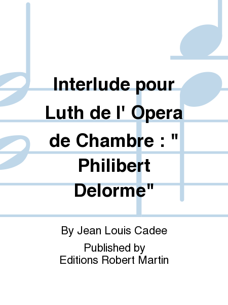 Interlude pour Luth de l' Opera de Chambre : " Philibert Delorme"