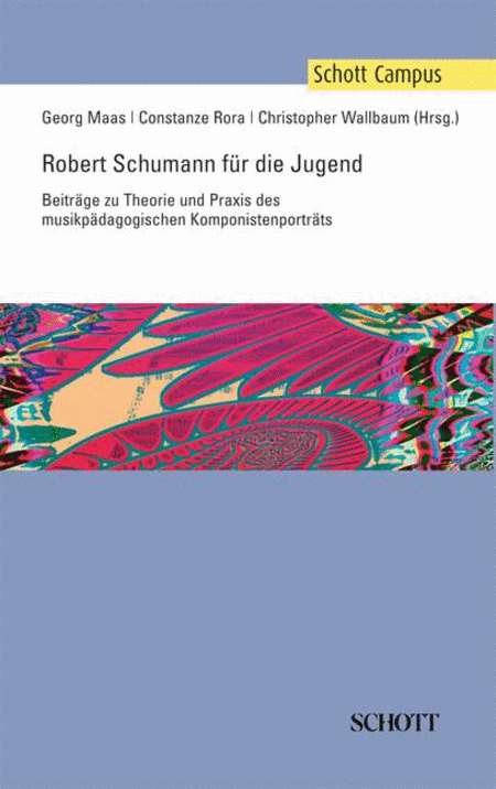 Robert Schumann FUr Die Jugend: BeitrAge Zu Theorie Und Praxis Des MusikpAdagogischen