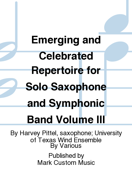 Emerging and Celebrated Repertoire for Solo Saxophone and Symphonic Band Volume III