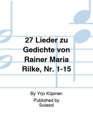 27 Lieder zu Gedichte von Rainer Maria Rilke, Nr. 1-15