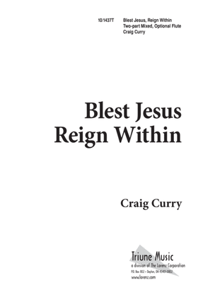 Blest Jesus Reign Within