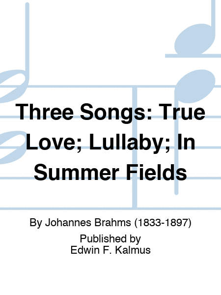 Three Songs: True Love; Lullaby; In Summer Fields