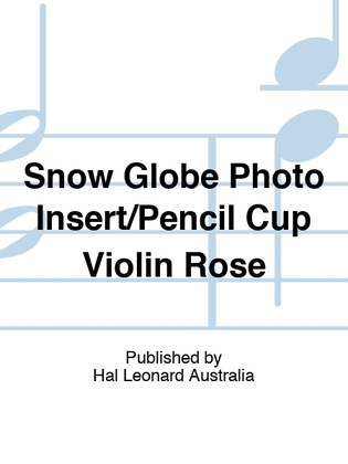 Snow Globe Photo Insert/Pencil Cup Violin Rose