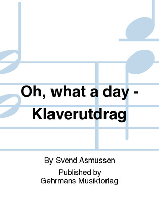Oh, what a day - Klaverutdrag