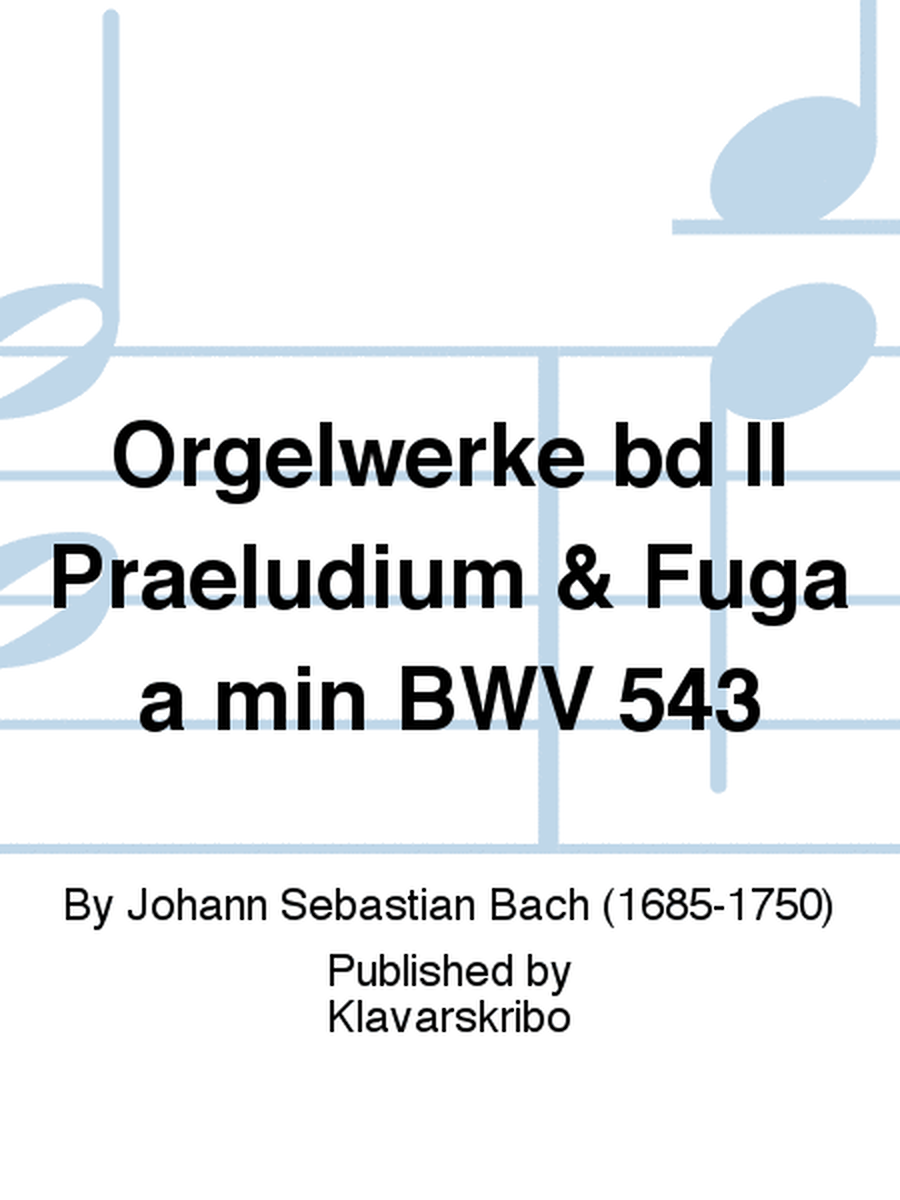 Orgelwerke bd II Praeludium & Fuga a min BWV 543