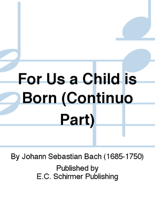 Book cover for For Us a Child is Born (Uns ist ein Kind geboren) (Cantata No. 142) (Continuo Part)