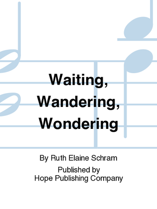 Waiting, Wandering, Wondering