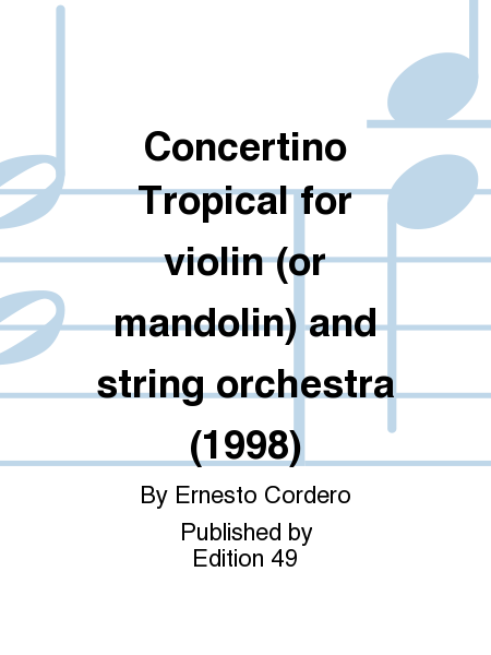 Concertino Tropical for violin (or mandolin) and string orchestra (1998)