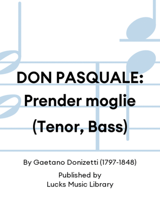 DON PASQUALE: Prender moglie (Tenor, Bass)