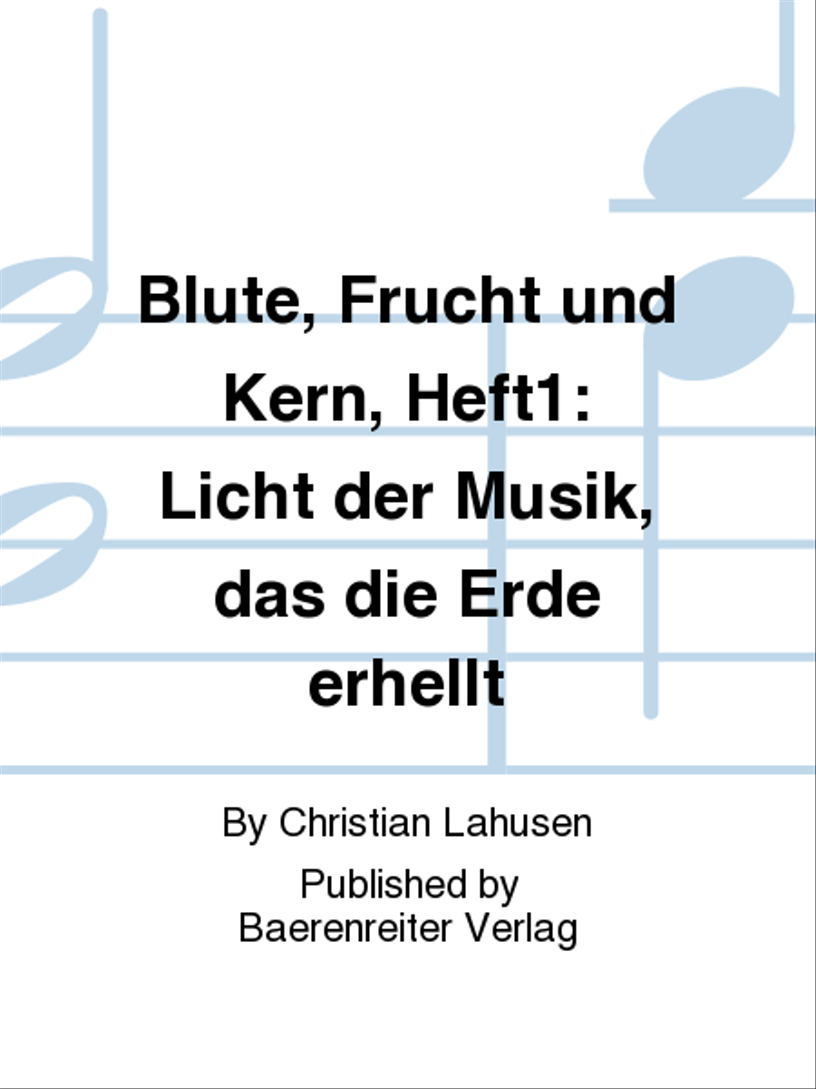 Blute, Frucht und Kern, Heft1: Licht der Musik, das die Erde erhellt