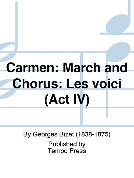CARMEN: March and Chorus: Les voici (Act IV)