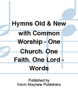 Hymns Old & New with Common Worship - One Church. One Faith. One Lord - Words