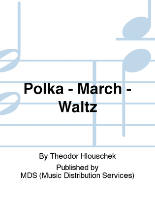 Polka - March - Waltz