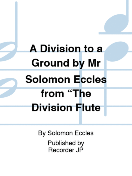 A Division to a Ground by Mr Solomon Eccles from The Division Flute image number null