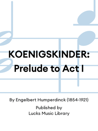 KOENIGSKINDER: Prelude to Act I