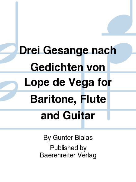 Drei Gesange nach Gedichten von Lope de Vega for Baritone, Flute and Guitar