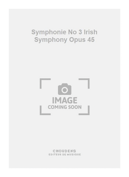 Symphonie No 3 Irish Symphony Opus 45